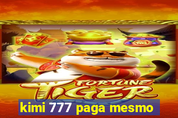 kimi 777 paga mesmo